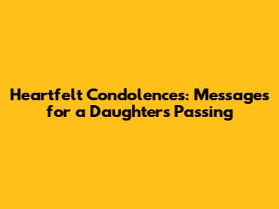 Heartfelt Condolences: Messages for a Daughter's Passing