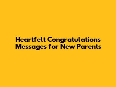 Heartfelt Congratulations Messages for New Parents