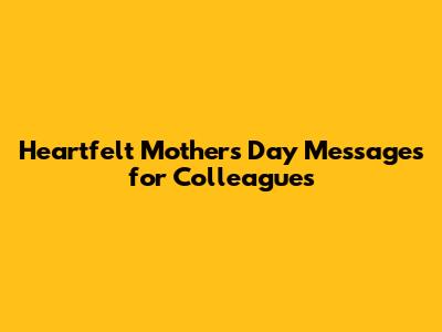 Heartfelt Mother's Day Messages for Colleagues