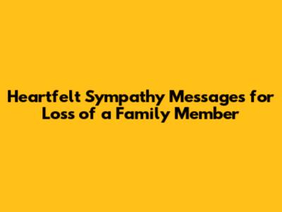 Heartfelt Sympathy Messages for Loss of a Family Member