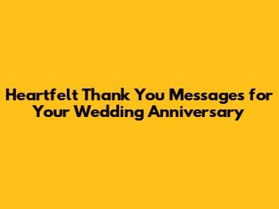 Heartfelt Thank You Messages for Your Wedding Anniversary