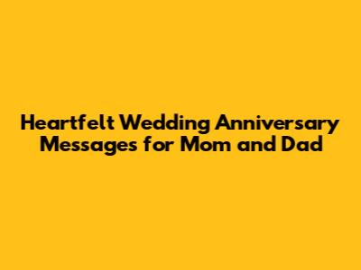 Heartfelt Wedding Anniversary Messages for Mom and Dad