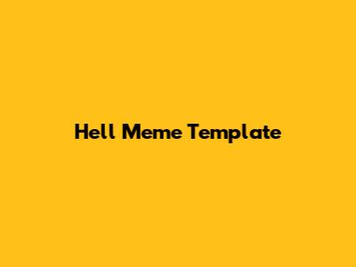 Hell Meme Template