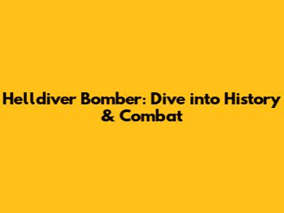Helldiver Bomber: Dive into History & Combat