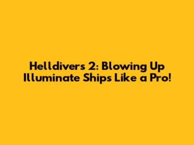 Helldivers 2: Blowing Up Illuminate Ships Like a Pro!