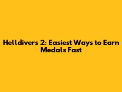 Helldivers 2: Easiest Ways to Earn Medals Fast