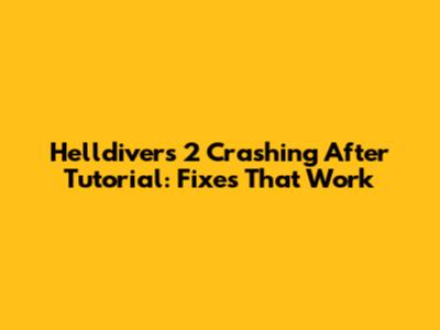 Helldivers 2 Crashing After Tutorial: Fixes That Work