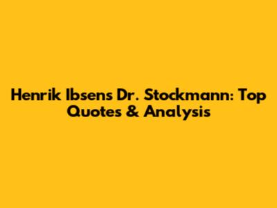 Henrik Ibsen's Dr. Stockmann: Top Quotes & Analysis