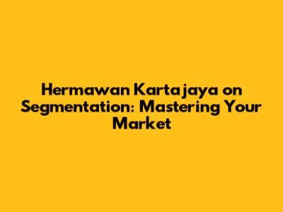 Hermawan Kartajaya on Segmentation: Mastering Your Market