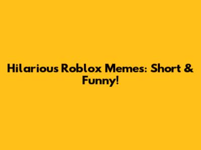 Hilarious Roblox Memes: Short & Funny!