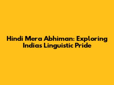 Hindi Mera Abhiman: Exploring India's Linguistic Pride
