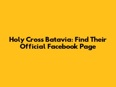 Holy Cross Batavia: Find Their Official Facebook Page
