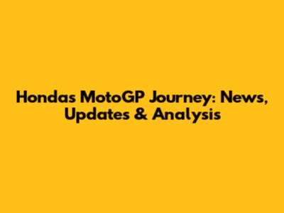 Honda's MotoGP Journey: News, Updates & Analysis