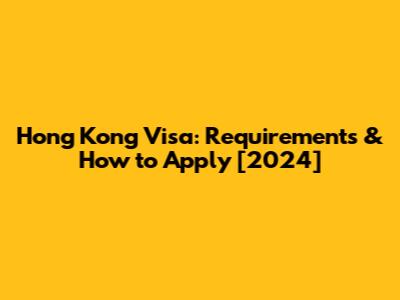 Hong Kong Visa: Requirements & How to Apply [2024]
