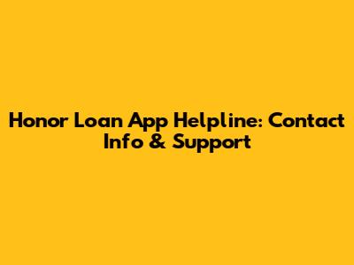 Honor Loan App Helpline: Contact Info & Support