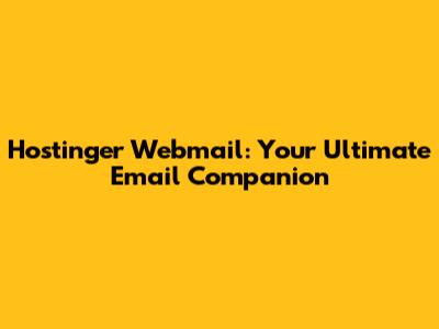 Hostinger Webmail: Your Ultimate Email Companion