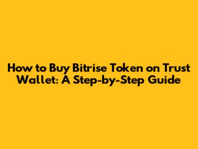 How to Buy Bitrise Token on Trust Wallet: A Step-by-Step Guide