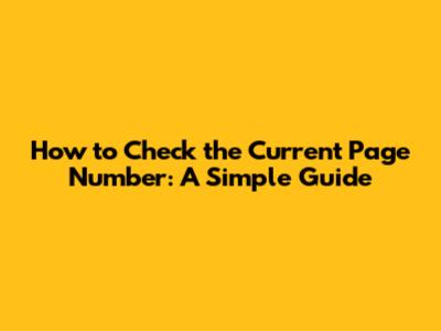 How to Check the Current Page Number: A Simple Guide