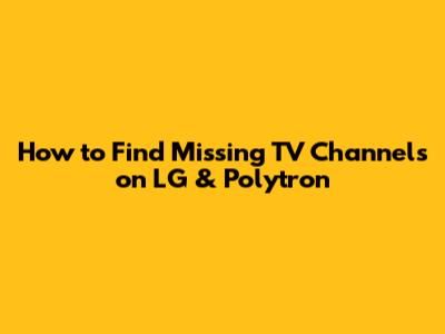 How to Find Missing TV Channels on LG & Polytron