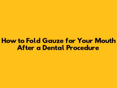 How to Fold Gauze for Your Mouth After a Dental Procedure