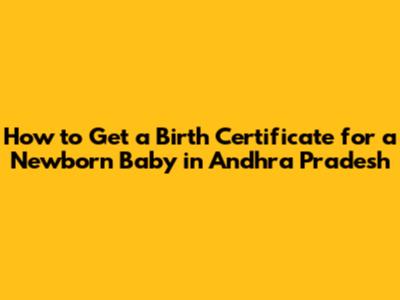 How to Get a Birth Certificate for a Newborn Baby in Andhra Pradesh