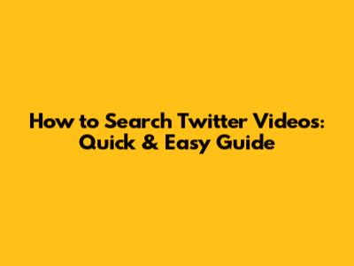 How to Search Twitter Videos: Quick & Easy Guide