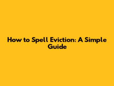 How to Spell Eviction: A Simple Guide