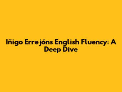 Iñigo Errejón's English Fluency: A Deep Dive