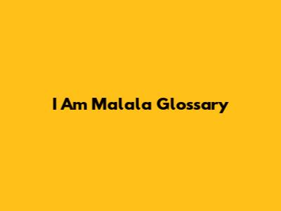 I Am Malala Glossary