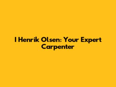 I Henrik Olsen: Your Expert Carpenter