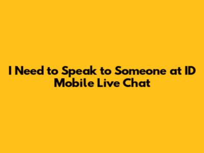 I Need to Speak to Someone at ID Mobile Live Chat