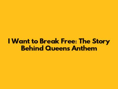I Want to Break Free: The Story Behind Queen's Anthem