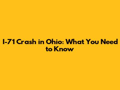 I-71 Crash in Ohio: What You Need to Know