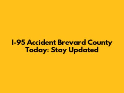 I-95 Accident Brevard County Today: Stay Updated