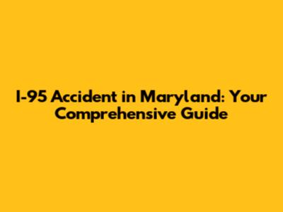 I-95 Accident in Maryland: Your Comprehensive Guide
