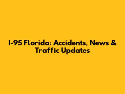 I-95 Florida: Accidents, News & Traffic Updates