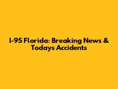 I-95 Florida: Breaking News & Today's Accidents