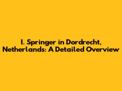 I. Springer in Dordrecht, Netherlands: A Detailed Overview