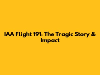 IAA Flight 191: The Tragic Story & Impact