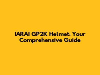IARAI GP2K Helmet: Your Comprehensive Guide
