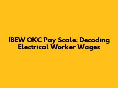 IBEW OKC Pay Scale: Decoding Electrical Worker Wages
