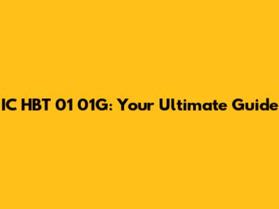 IC HBT 01 01G: Your Ultimate Guide