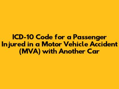 ICD-10 Code for a Passenger Injured in a Motor Vehicle Accident (MVA) with Another Car