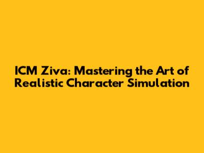 ICM Ziva: Mastering the Art of Realistic Character Simulation