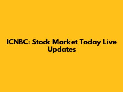 ICNBC: Stock Market Today Live Updates