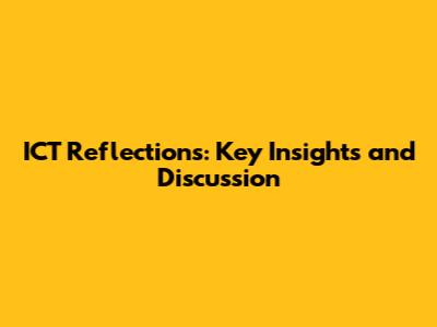 ICT Reflections: Key Insights and Discussion