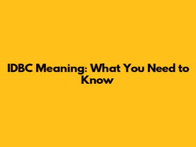 IDBC Meaning: What You Need to Know