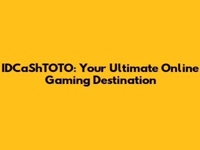 IDCaShTOTO: Your Ultimate Online Gaming Destination