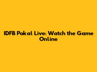 IDFB Pokal Live: Watch the Game Online