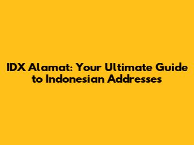 IDX Alamat: Your Ultimate Guide to Indonesian Addresses